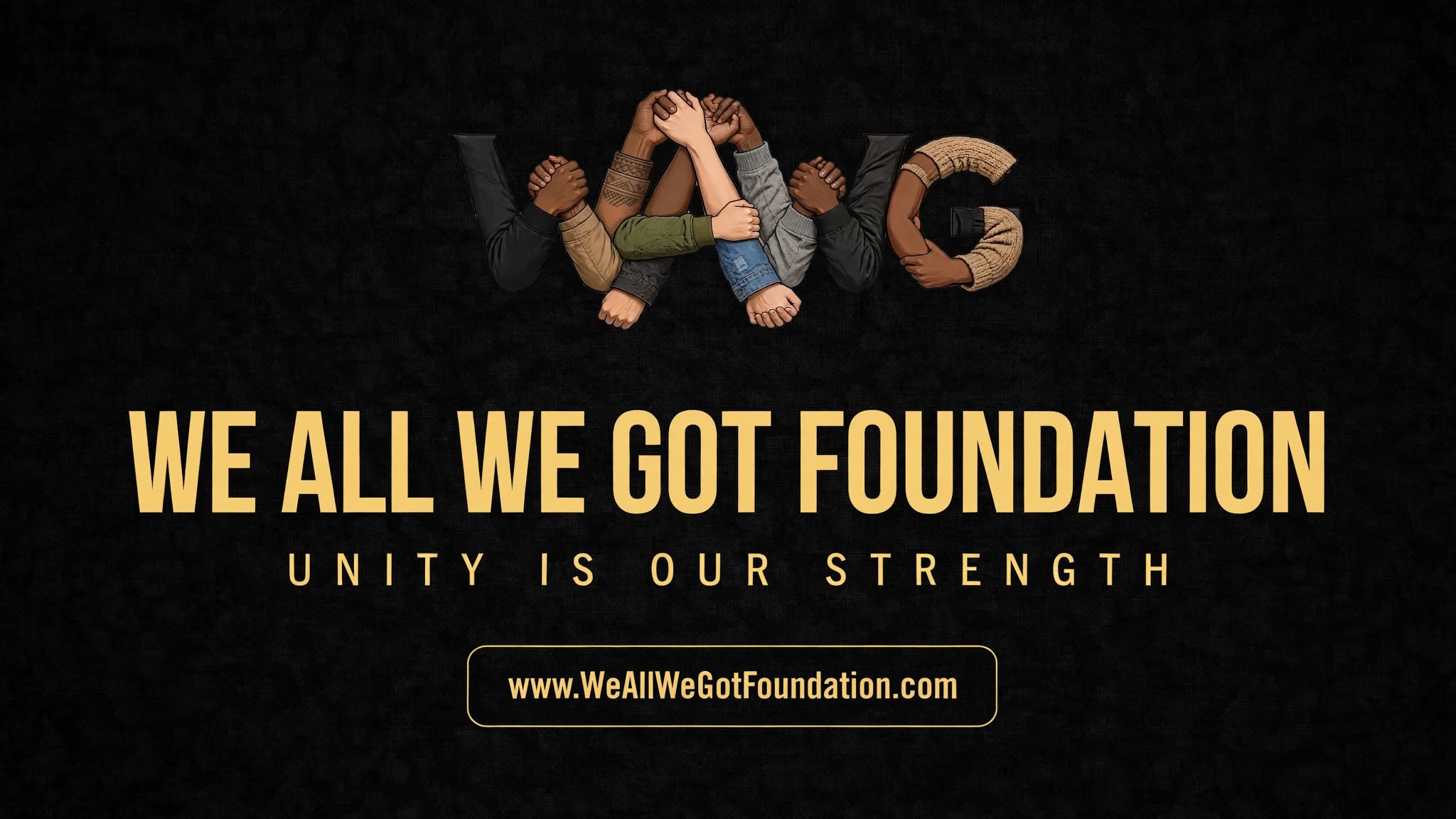 We All We Got Foundation — Unity Is Our Strength
